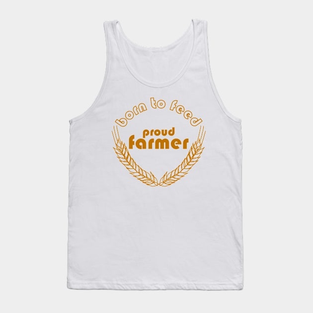 BORN TO FEED. PROUD FARMER Tank Top by Tees4Chill